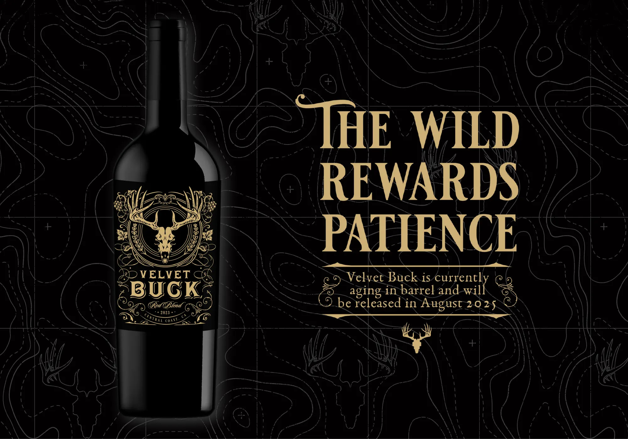 The Wild Rewards Patience - Velvet Buck is currently aging in barrel and will be released in August 2025